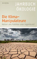 Die Klima-Manipulateure – Rettet uns Politik oder Geo-Engineering? Jahrbuch Ökologie 2011
