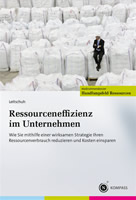 Ressourceneffizienz im Unternehmen. Wie Sie mithilfe einer wirksamen Strategie Ihren Ressourcenverbrauch und Kosten einsparen